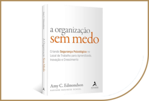 Leia mais sobre o artigo O poder da Segurança Psicológica